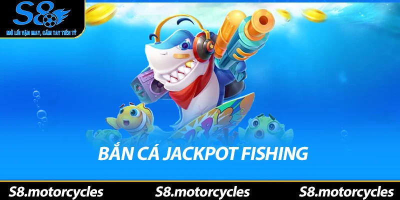 Bắn Cá Jackpot Fishing