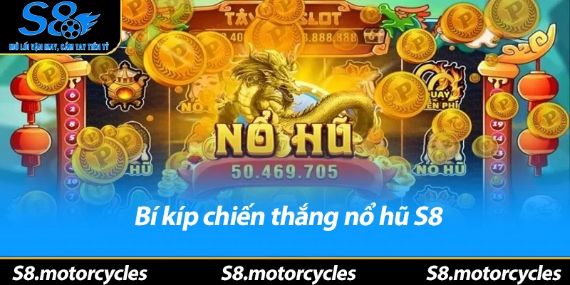 Bí kíp chiến thắng nổ hũ S8