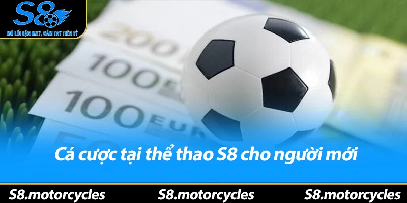 Cá cược tại thể thao S8 cho người mới