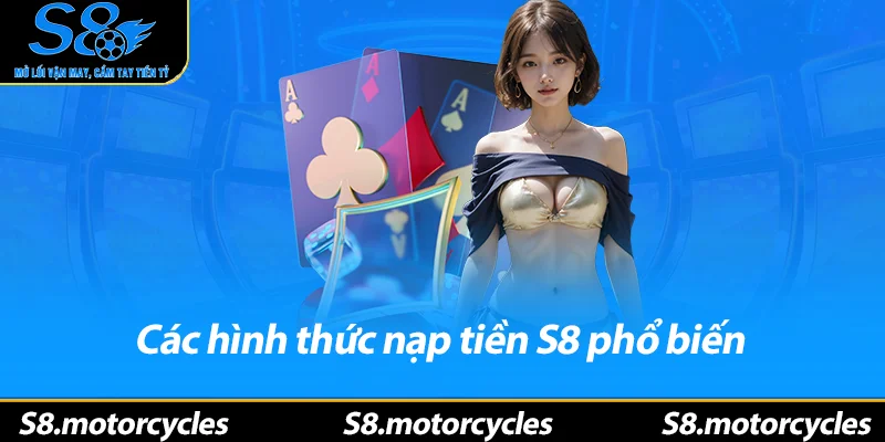 Các hình thức nạp tiền S8 phổ biến