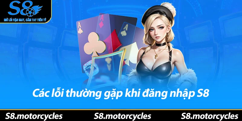 Các lỗi thường gặp khi đăng nhập S8