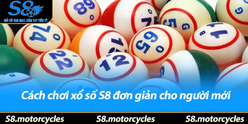 Cách chơi xổ số S8 đơn giản cho người mới