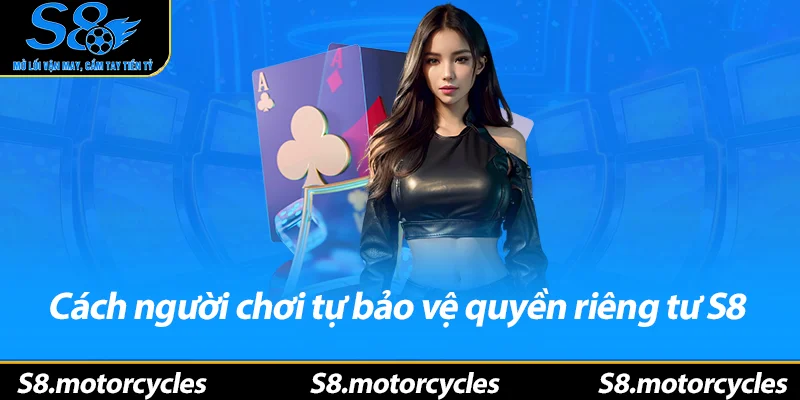 Cách người chơi tự bảo vệ quyền riêng tư S8