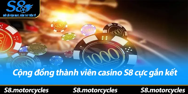Cộng đồng thành viên casino S8 cực gắn kết