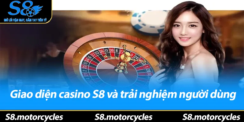 Giao diện casino S8 và trải nghiệm người dùng