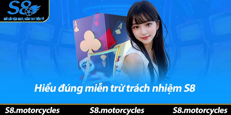 Hiểu đúng miễn trừ trách nhiệm S8