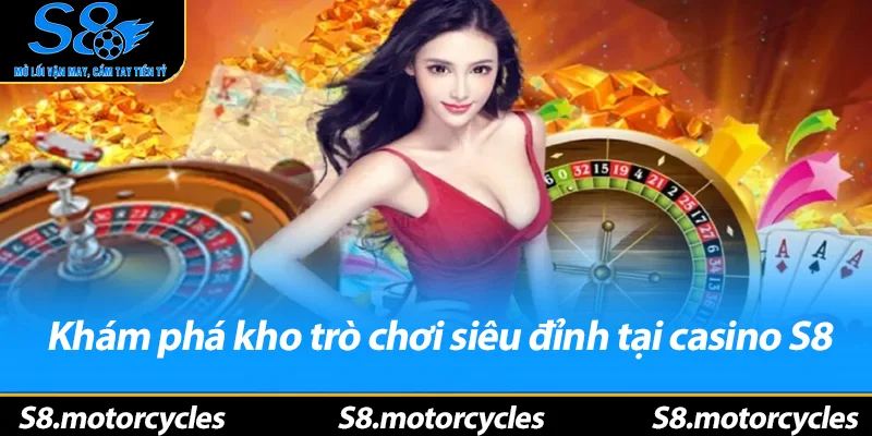 Khám phá kho trò chơi siêu đỉnh tại casino S8