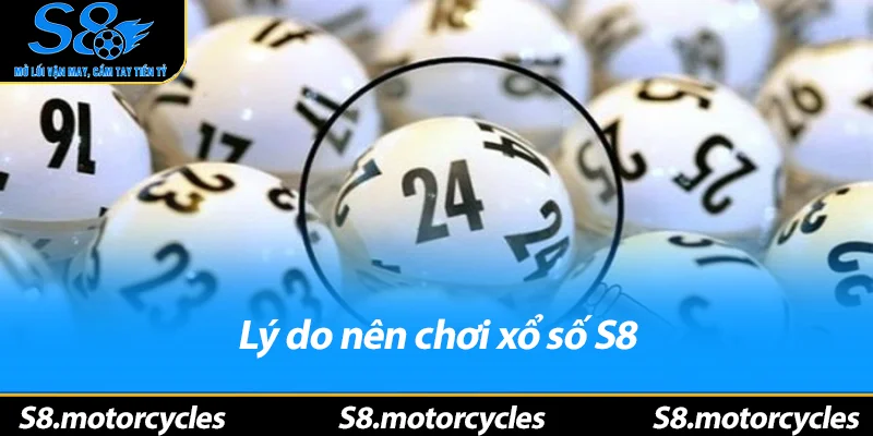 Lý do nên chơi xổ số S8 