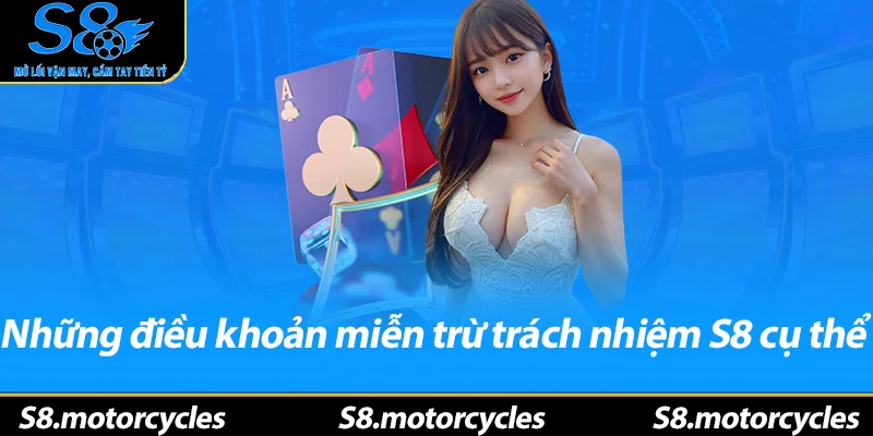 Những điều khoản miễn trừ trách nhiệm S8 cụ thể