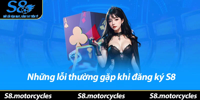 Những lỗi thường gặp khi đăng ký S8