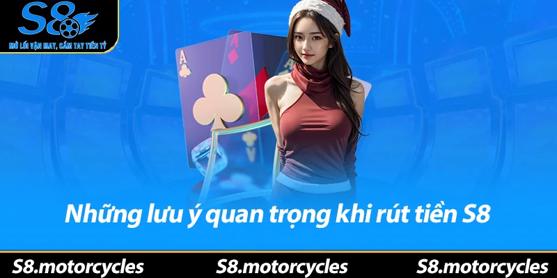 Những lưu ý quan trọng khi rút tiền S8