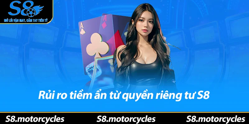 Rủi ro tiềm ẩn từ quyền riêng tư S8