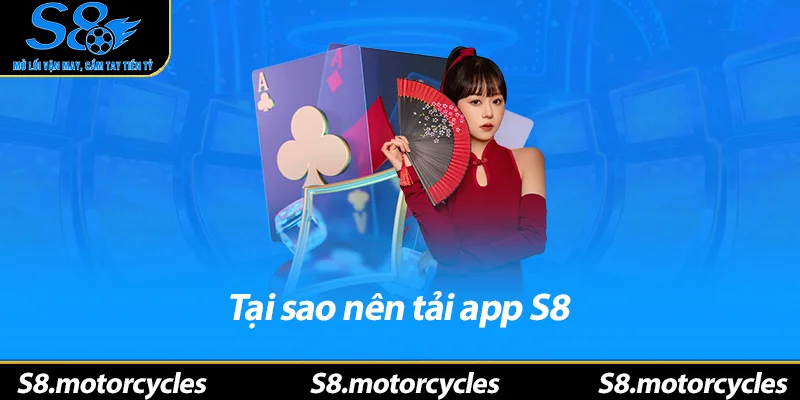 Tại sao nên tải app S8